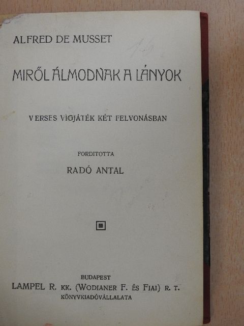 Alfred de Musset - Miről álmodnak a lányok/Mit tanuljanak a lányok/Az ing/János mester és a felesége/Feminista tanulmányok [antikvár]