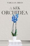 Gy. Brian Varga - A kék orchidea [eKönyv: epub, mobi]