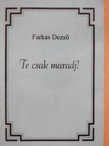 Farkas Dezső - Te csak maradj! (dedikált példány) [antikvár]
