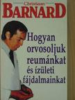 Prof. Christiaan Barnard - Hogyan orvosoljuk reumánkat és ízületi fájdalmainkat [antikvár]