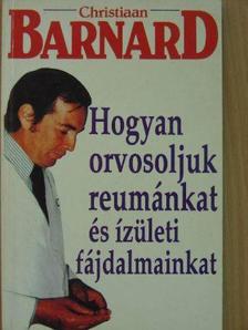 Prof. Christiaan Barnard - Hogyan orvosoljuk reumánkat és ízületi fájdalmainkat [antikvár]