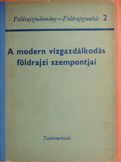 Olcsai-Kiss László - A modern vízgazdálkodás földrajzi szempontjai [antikvár]