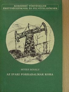 Mózes Mihály - Az ipari forradalmak kora [antikvár]