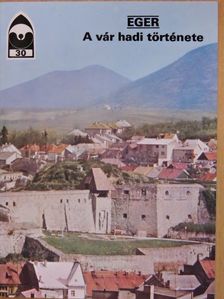 Eger - A vár hadi története [antikvár]
