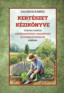Galgóczi Károly - Kertészet kézikönyve