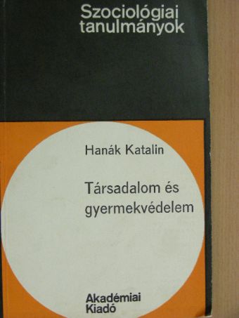 Hanák Katalin - Társadalom és gyermekvédelem [antikvár]