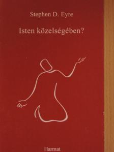 Stephen D. Eyre - Isten közelségében? [antikvár]