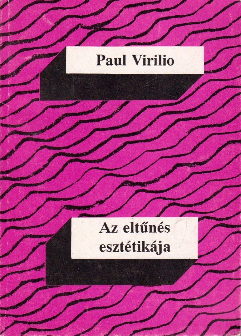 Paul Virilio - Az eltűnés esztétikája [antikvár]