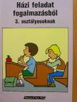 Házi feladat fogalmazásból 3. osztályosoknak [antikvár]