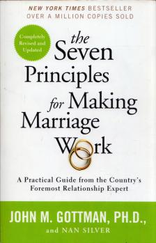 John M. Gottman, Nan Silver - The Seven Principles for Making Marriage Work: A Practical Guide from the Country's Foremost Relationship Expert [antikvár]