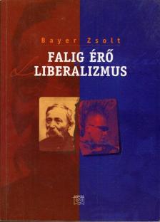 Bayer Zsolt - Falig érő liberalizmus [antikvár]
