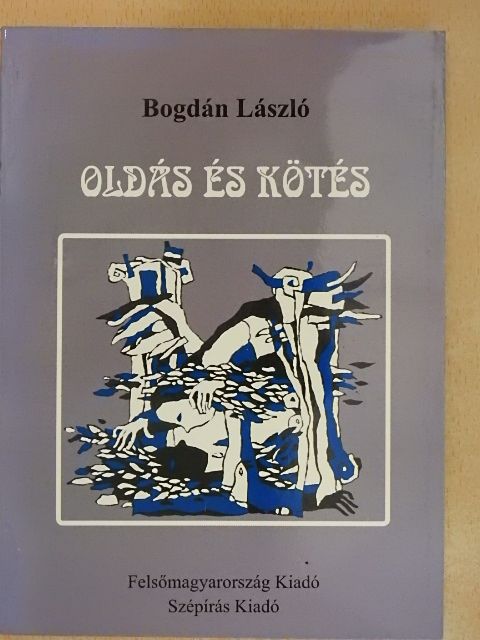 Bogdán László - Oldás és kötés [antikvár]