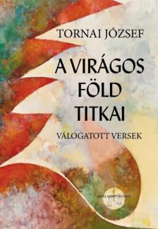Tornai József - A virágos föld titkai [antikvár]
