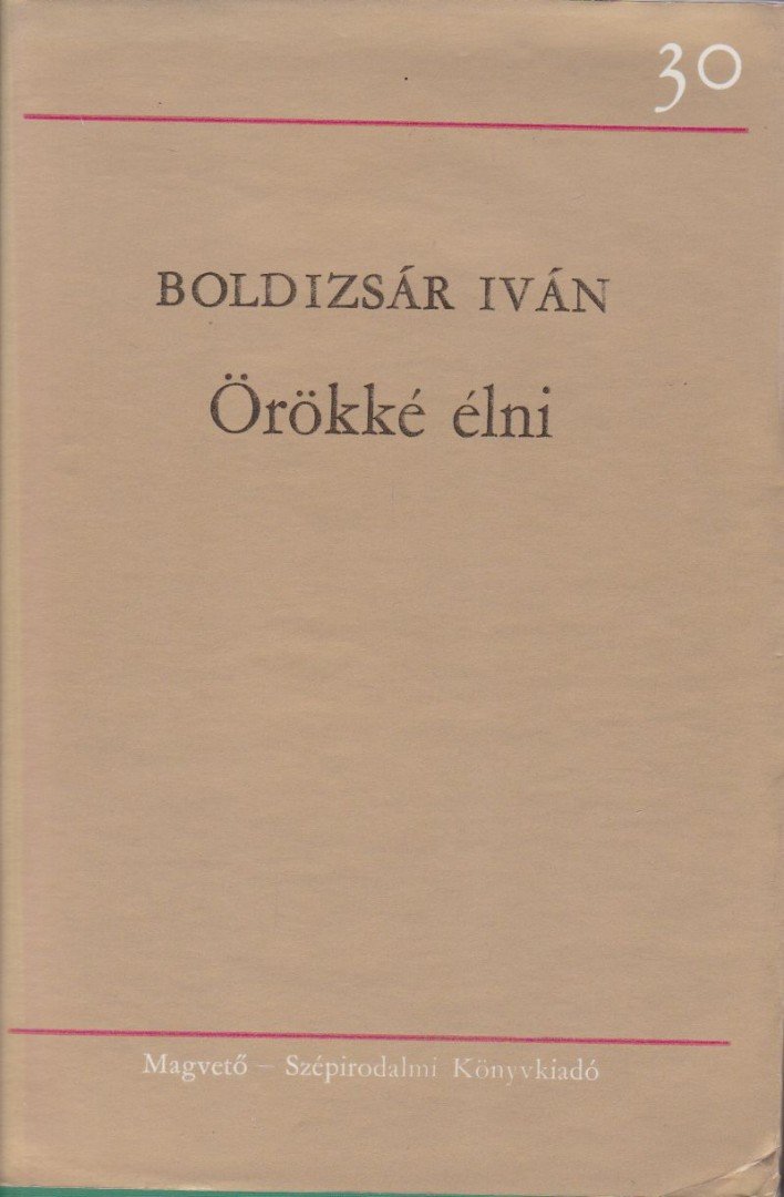 BOLDIZSÁR IVÁN - Örökké élni [antikvár]