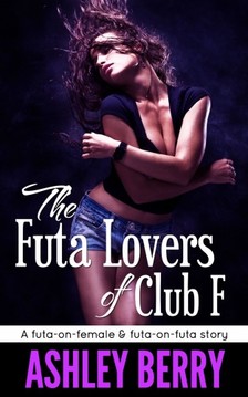 Berry Ashley - The Futa Lovers of Club F [eKönyv: epub, mobi]