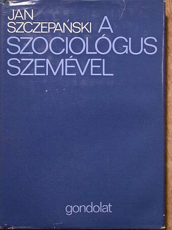 Jan Szczepanski - A szociológus szemével [antikvár]