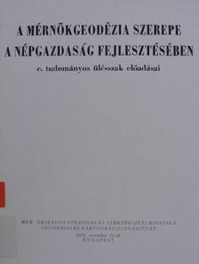 Török István - A mérnökgeodézia szerepe a népgazdaság fejlesztésében c. tudományos ülésszak előadásai [antikvár]