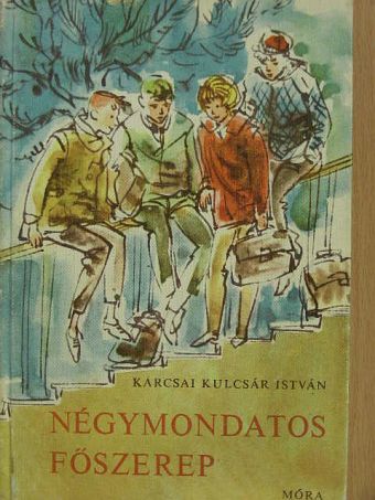 Karcsai Kulcsár István - Négymondatos főszerep [antikvár]