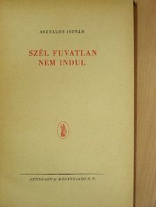 Asztalos István - Szél fuvatlan nem indul [antikvár]