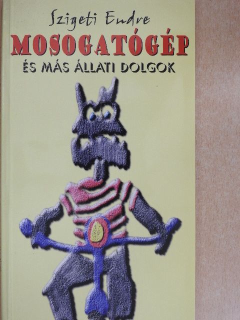 Szigeti Endre - Mosogatógép és más állati dolgok [antikvár]