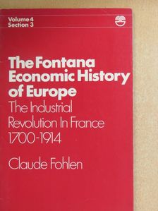 Claude Fohlen - The Industrial Revolution in France 1700-1914 [antikvár]