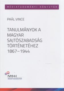 PAÁL VINCE - Tanulmányok a magyar sajtószabadság történetéhez 1867-1944 [antikvár]