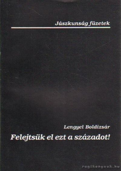 Lengyel Boldizsár - Felejtsük el ezt a századot! [antikvár]