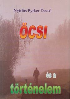 Nyírfás Pyrker Dezső - Öcsi és a történelem [antikvár]