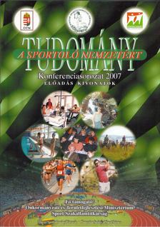 Bendiner Nóra - "Tudomány a Sportoló Nemzetért" - Konferenciasorozat 2007 [antikvár]