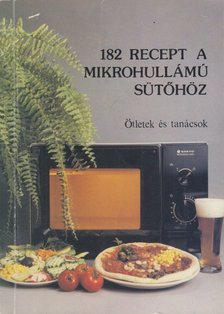 Eperjessy Magdolna, Kovács Ágnes, Szily Pál, Deák Balázs - 182 recept a mikrohullámú sütőhöz [antikvár]