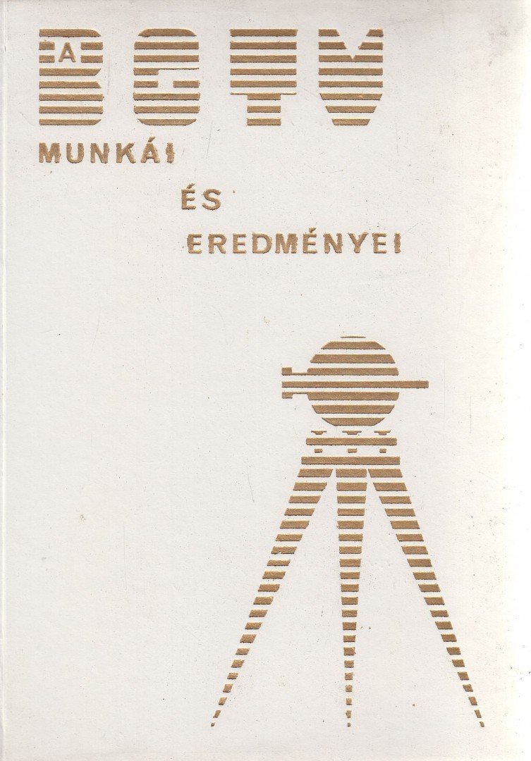 Raum Frigyes (szerk.) - A BGTV munkái és eredményei / A Budapesti Geodéziai és Térképészeti Vállalat munkái és eredményei [antikvár]