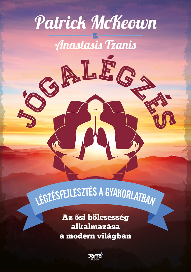 Patrick McKeown-Anastasis Tzanis - Jógalégzés - Légzésfejlesztés a gyakorlatban