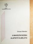 Oroszi Sándor - A makroökonómia alapvető elméletei [antikvár]
