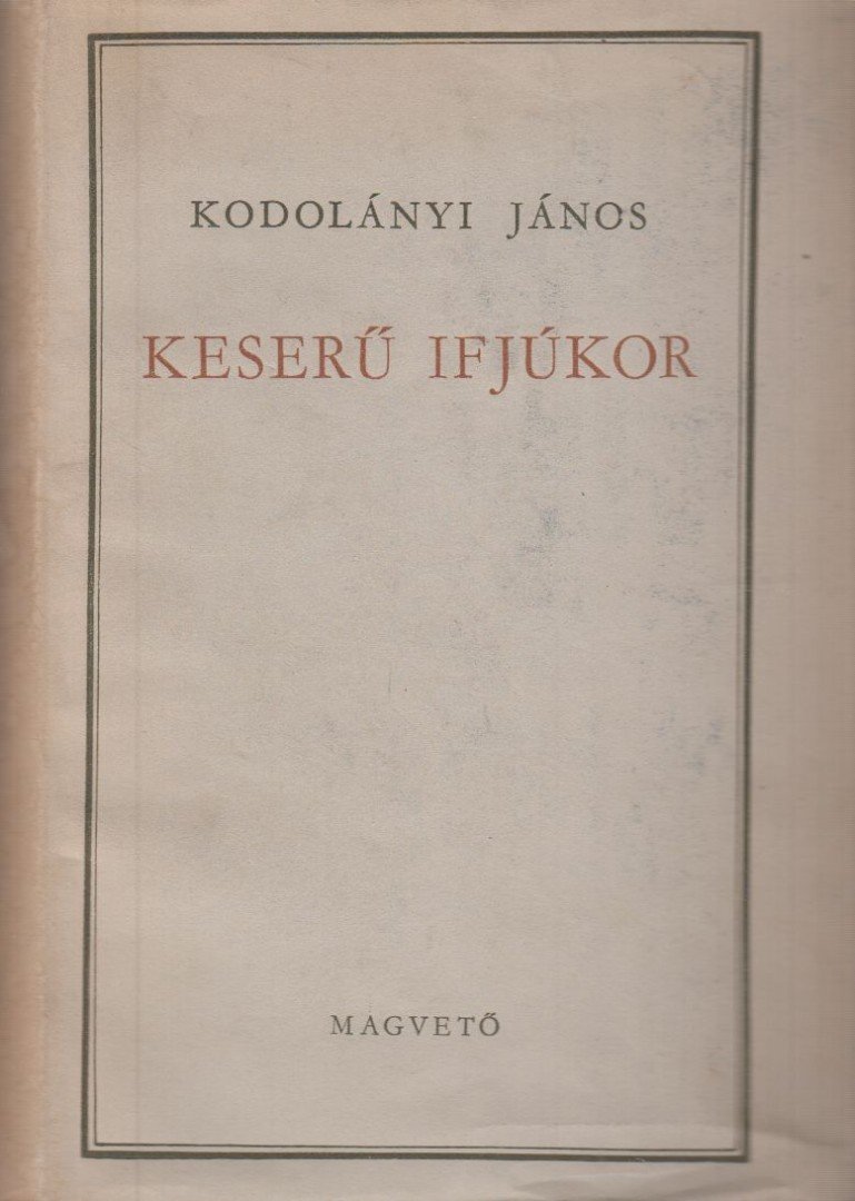 KODOLÁNYI JÁNOS - Keserű ifjúkor [antikvár]