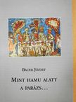 Bauer József - Mint hamu alatt a parázs... [antikvár]