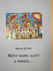 Bauer József - Mint hamu alatt a parázs... [antikvár]