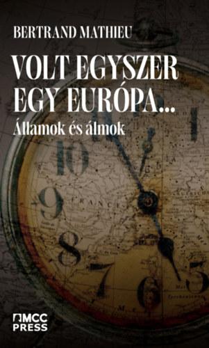 BERTRAND MATHIEU - Volt egyszer egy Európa...