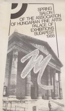 Kádár János Miklós - Spring Salon of the Association of Hungarian Fine Arts Palace of Exhibitons Budapest 1988 [antikvár]