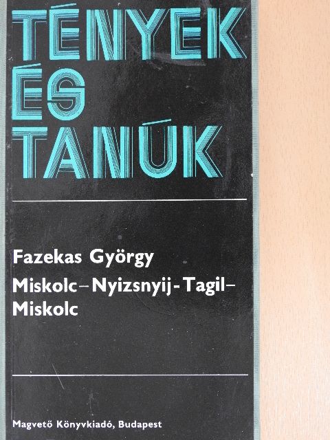 Fazekas György - Miskolc-Nyizsnyij-Tagil-Miskolc [antikvár]