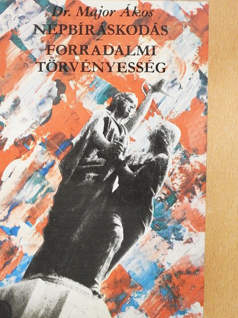 Dr. Major Ákos - Népbíráskodás/Forradalmi törvényesség [antikvár]