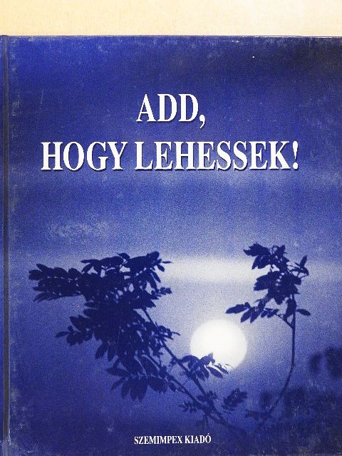 Add, hogy lehessek! [antikvár]