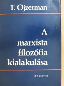 T. Ojzerman - A marxista filozófia kialakulása [antikvár]
