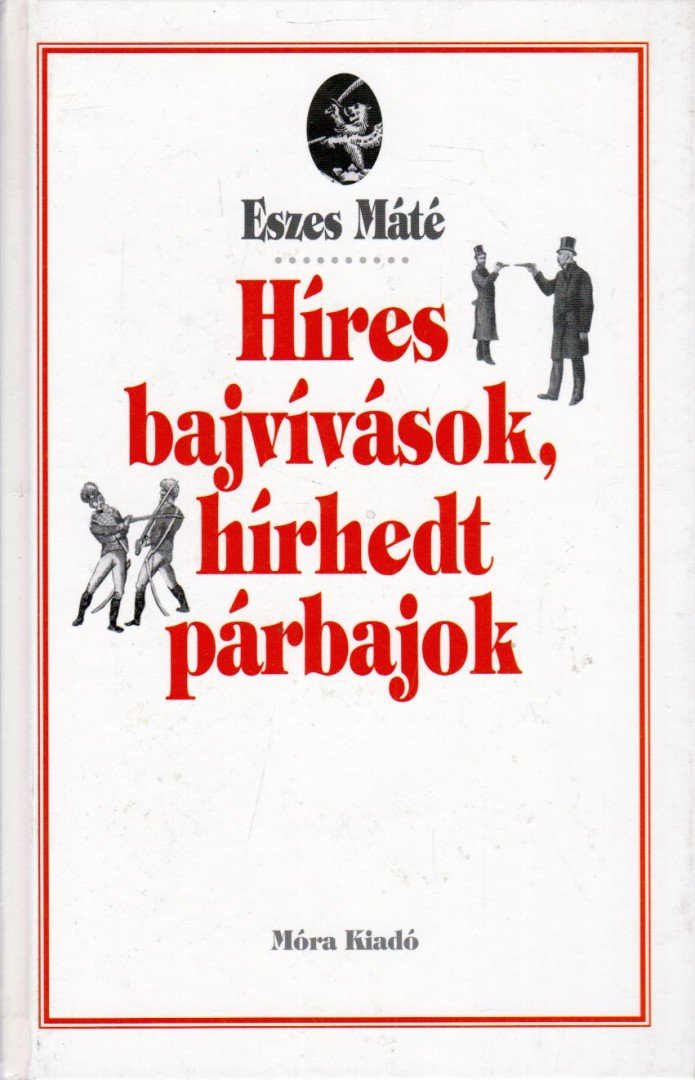 Eszes Máté - Híres bajvívások, hírhedt párbajok [antikvár]
