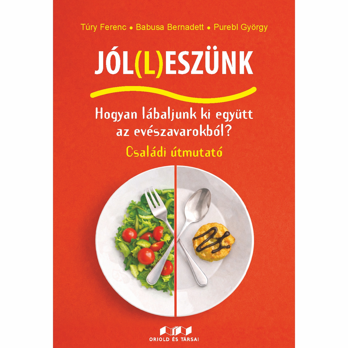 Dr. Purebl György - Túry Ferenc - Babusa Bernadett - Jól(l)eszünk - Hogyan lábaljunk ki együtt az evészavarokból?