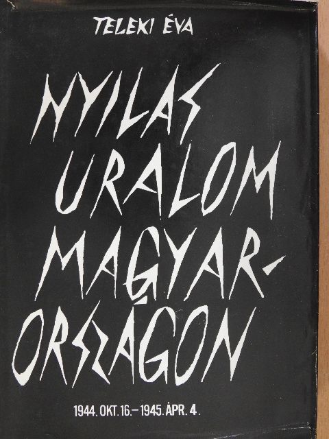 Teleki Éva - Nyilas uralom Magyarországon [antikvár]