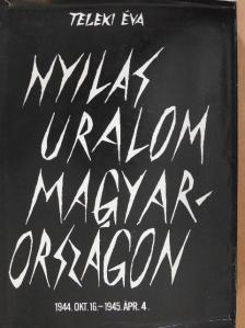 Teleki Éva - Nyilas uralom Magyarországon [antikvár]