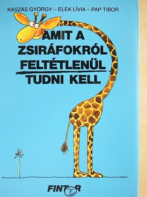 Kaszás György - Amit a zsiráfokról feltétlenül tudni kell [antikvár]