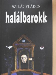 Szilágyi Ákos - Halálbarokk [antikvár]