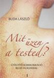 Buda László - Mit üzen a tested? [antikvár]