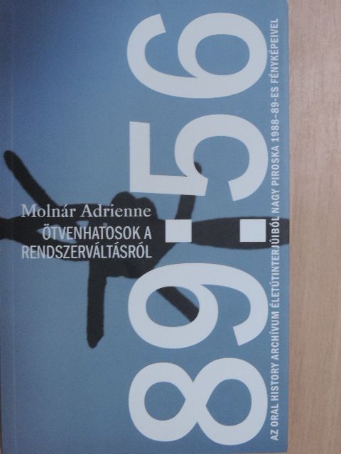 Molnár Adrienne - Ötvenhatosok a rendszerváltásról [antikvár]